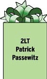 2LT Patrick Passewitz
C/1-22 (Bolc II) 02-09
2 PLT
POB 825
Fort Sill, OK 73503
2004 graduate of Austintown Fitch High School and 2008 graduate of Slippery Rock University.
Son of Tom and Darrel Passewitz of Austintown.