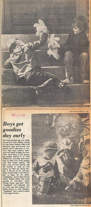 BOYS GET GOODIES DAY EARLY Ð The long-awaited day has finally arrived with area children waking to find Easter baskets filled with chocolate eggs and bunnies and maybe even a jelly bean or two.  Two area boys didn't wait until today to begin the festivities.  Scott Hays, 5, left and his big brother Patrick 7, of 1725 Midland St., Saturday spent some time on their front stoop playing with their Easter bunnies.  The boys were too busy playing with the bunnies to come up with names for them yet.   David Pavlich, 3, the son of Mr. and Mrs. Milan Pavlich didn't wait until today to begin the fun either.  "Applejack," an Aut Mori Grotto Clown helped David find some goodies at Saturday's Austin Woods Easter egg hunt.  When "Applejack" isn't adorned with his curly wig and jumpsuit, he's better known as Jack Hargate.  "Applejack" lent a hand to many of the eager hunters...Photos taken March 29, 1986...Photos by Patricia L. Fife and William D. Lewis - The Vindicator .....
